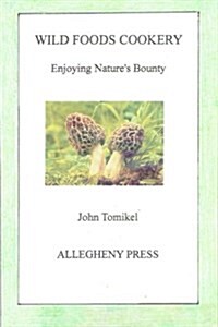 Wild Foods Cookery: Enjoying Natures Bounty (Paperback)