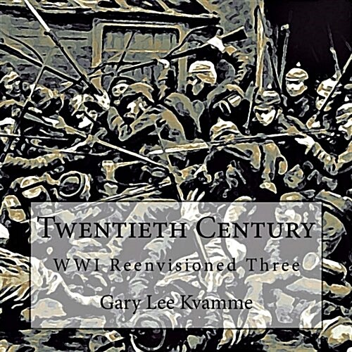 Twentieth Century: Wwi Reenvisioned Three (Paperback)