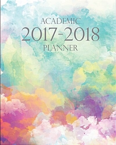 2017-2018 Academic Planner: 12 Month (August 2017 to July 2018) - Schedule Organizer and Journal Notebook - Academic Planner, Weekly Planner, Mont (Paperback)