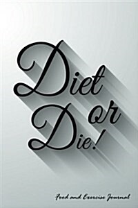 Diet or Die!: 90-Day Food and Exercise Journal (Paperback)