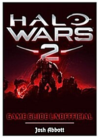 Halo Wars 2 Game Guide Unofficial (Paperback)