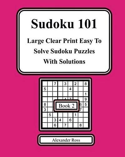 Sudoku 101 Book 2: Large Clear Print Easy to Solve Sudoku Puzzles with Solutions (Paperback)