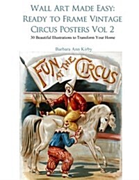 Wall Art Made Easy: Ready to Frame Vintage Circus Posters Vol 2: 30 Beautiful Illustrations to Transform Your Home (Paperback)