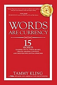 Words Are Currency: 15 Secrets Experts Use to Influence Others, Write a Book, and Deliver Powerful Presentations! (Paperback)