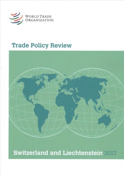 Trade Policy Review 2017: Switzerland Liechtenstein (Paperback)