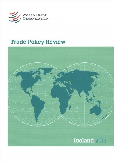 Trade Policy Review 2017: Iceland (Paperback)