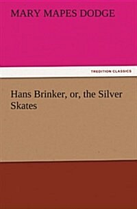 Hans Brinker, Or, the Silver Skates (Paperback)