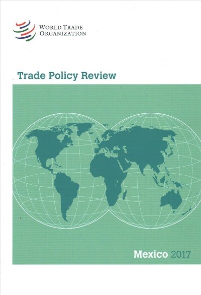 Trade Policy Review 2017: Mexico (Paperback)