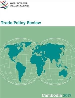Trade Policy Review 2017: Cambodia (Paperback)