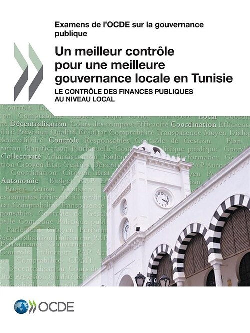 Examens de lOcde Sur La Gouvernance Publique Un Meilleur Contr?e Pour Une Meilleure Gouvernance Locale En Tunisie Le Contr?e Des Finances Publiques (Paperback)