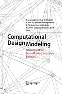 Computational Design Modeling: Proceedings of the Design Modeling Symposium Berlin 2011 (Paperback, 2012)