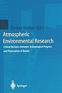 Atmospheric Environmental Research: Critical Decisions Between Technological Progress and Preservation of Nature (Paperback, Softcover Repri)
