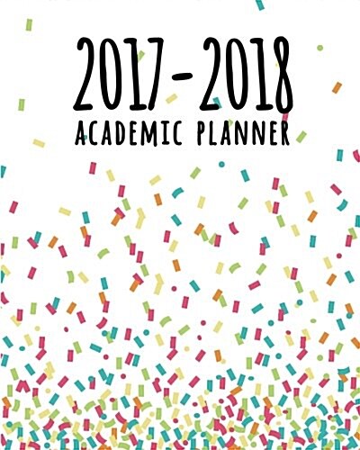 2017-2018 Academic Planner: Academic Planner Weekly and Monthly - Calendar Schedule Organizer and Journal Notebook: 2017-2018 Planner (Paperback)