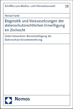 Dogmatik Und Voraussetzungen Der Datenschutzrechtlichen Einwilligung Im Zivilrecht: Unter Besonderer Berucksichtigung Der Datenschutz-Grundverordnung (Paperback)