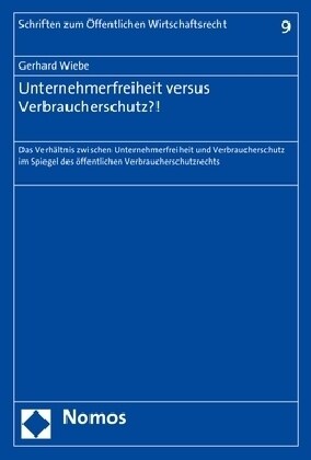 Unternehmerfreiheit Versus Verbraucherschutz?!: Das Verhaltnis Zwischen Unternehmerfreiheit Und Verbraucherschutz Im Spiegel Des Offentlichen Verbrauc (Paperback)