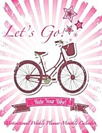 Lets Go! Ride Your Bike! Motivational Weekly Planner Monthly Calendar: Best Agenda at a Glance Daily Planner with Inspirational Quotes -Undated- 1 Ye (Paperback)
