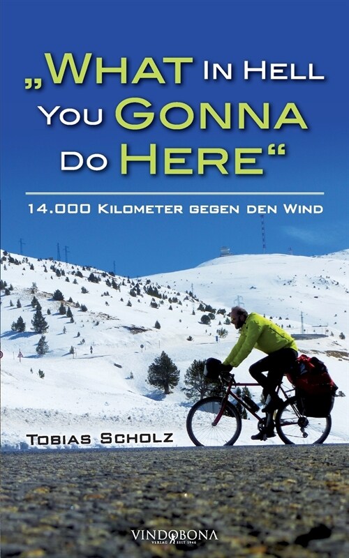 What In Hell You Gonna Do Here: 14.000 Kilometer gegen den Wind (Paperback)