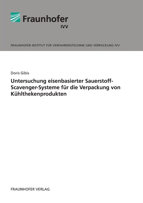 Untersuchung eisenbasierter Sauerstoff-Scavenger-Systeme f? die Verpackung von K?lthekenprodukten. (Paperback)