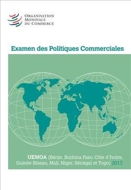 Examen Des Politiques Commerciales 2017: Uemoa: (B?in, Burkina Faso, C?e dIvoire, Guin?-Bissau, Mali, Niger, S??al Et Togo) (Paperback)