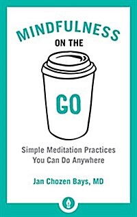 Mindfulness on the Go: Simple Meditation Practices You Can Do Anywhere (Paperback)