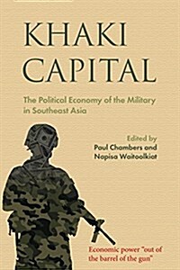 Khaki Capital: The Political Economy of the Military in Southeast Asia (Hardcover)