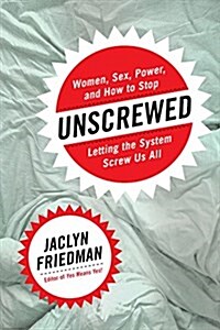 Unscrewed Lib/E: Women, Sex, Power, and How to Stop Letting the System Screw Us All (Audio CD)