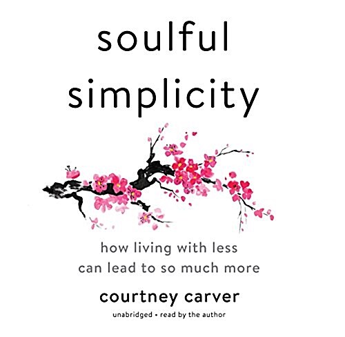 Soulful Simplicity Lib/E: How Living with Less Can Lead to So Much More (Audio CD)