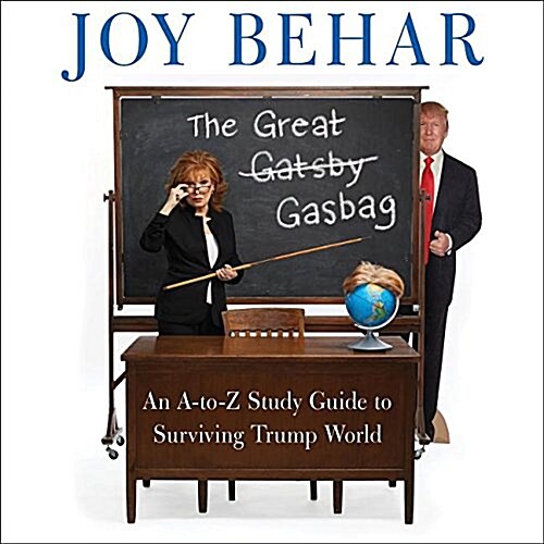 The Great Gasbag: An A-To-Z Study Guide to Surviving Trump World (MP3 CD)