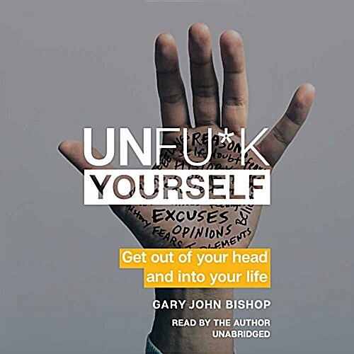 Unfu*k Yourself Lib/E: Get Out of Your Head and Into Your Life (Audio CD)