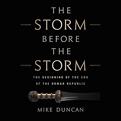 The Storm Before the Storm Lib/E: The Beginning of the End of the Roman Republic (Audio CD)