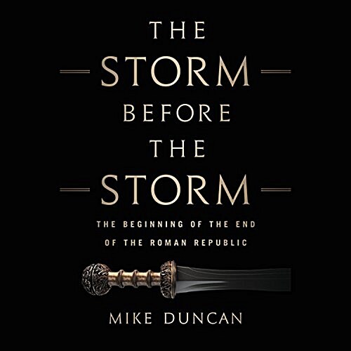 The Storm Before the Storm: The Beginning of the End of the Roman Republic (Audio CD)