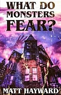 What Do Monsters Fear?: A Novel of Psychological Horror (Paperback)