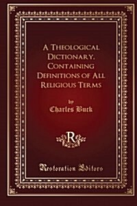 A Theological Dictionary, Containing Definitions of All Religious Terms (Paperback)