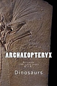 Archaeopteryx: Notebook 150 lined pages 6x 9 (Paperback)