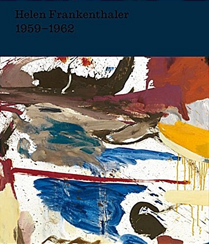 Helen Frankenthaler: After Abstract Expressionism, 1959-1962 (Hardcover)