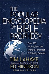 Popular Encyclopedia of Bible Prophecy: Over 150 Topics from the Worlds Foremost Prophecy Experts (Paperback)