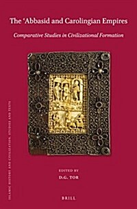 The ʿabbasid and Carolingian Empires: Comparative Studies in Civilizational Formation (Hardcover)