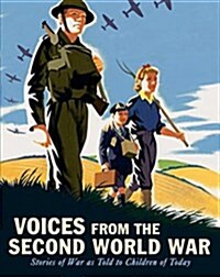 Voices from the Second World War: Stories of War as Told to Children of Today (Hardcover)