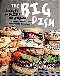The Big Dish: Recipes to Dazzle and Amaze from Americas Most Spectacular Restaurant (Hardcover)