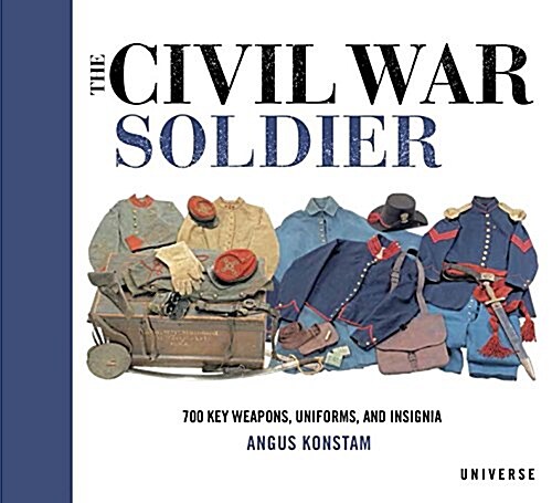 The Civil War Soldier: Includes Over 700 Key Weapons, Uniforms, & Insignia (Hardcover)