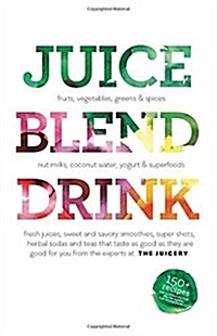 Juice. Blend. Taste.: 150+ Recipes by Experts from Around the World (Paperback)