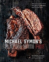 Michael Symons Playing with Fire: BBQ and More from the Grill, Smoker, and Fireplace: A Cookbook (Hardcover)