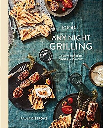 Food52 Any Night Grilling: 60 Ways to Fire Up Dinner (and More) [A Cookbook] (Hardcover)