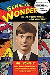 Sense of Wonder: My Life in Comic Fandom--The Whole Story (Paperback)