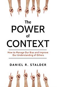 The Power of Context: How to Manage Our Bias and Improve Our Understanding of Others (Hardcover)