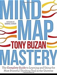 Mind Map Mastery : The Complete Guide to Learning and Using the Most Powerful Thinking Tool in the Universe (Paperback)