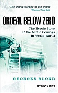 Ordeal Below Zero : The Heroic Story of the Arctic Convoys in World War II (Paperback)