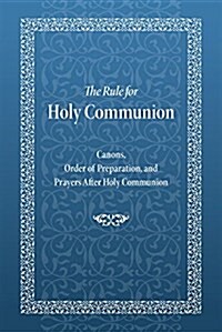 The Rule for Holy Communion: Canons, Order of Preparation, and Prayers After Holy Communion (Paperback, 2)