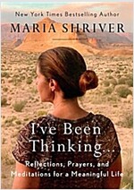 I\'ve Been Thinking . . .: Reflections, Prayers, and Meditations for a Meaningful Life