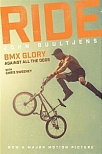 Ride : BMX Glory, Against All the Odds, the John Buultjens Story (Hardcover, Movie Tie-In ed.)